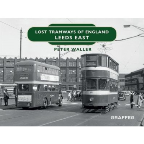 Graffeg Limited Lost Tramways of England: Leeds East (inbunden, eng)