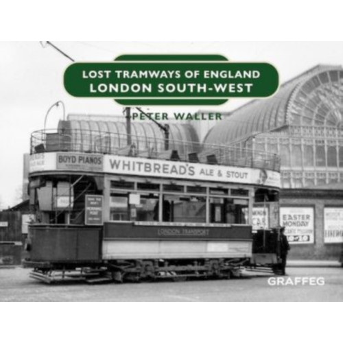 Graffeg Limited Lost Tramways of England: London South West (inbunden, eng)