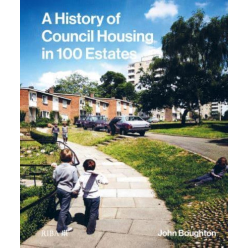 RIBA Publishing A History of Council Housing in 100 Estates (inbunden, eng)