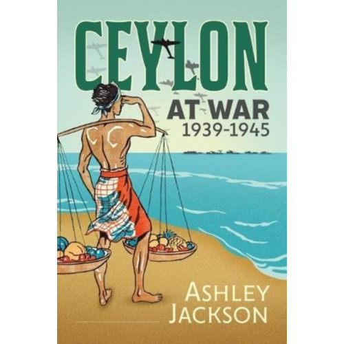 Helion & Company Ceylon at War, 1939-1945 (inbunden)