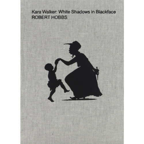 Karma Kara Walker: White Shadows in Blackface (inbunden, eng)