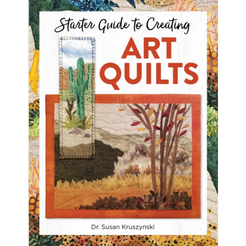 Landauer Publishing Starter Guide to Creating Art Quilts (häftad, eng)