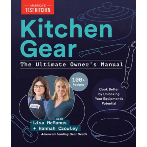 America's Test Kitchen Kitchen Gear: The Ultimate Owner's Manual (inbunden, eng)