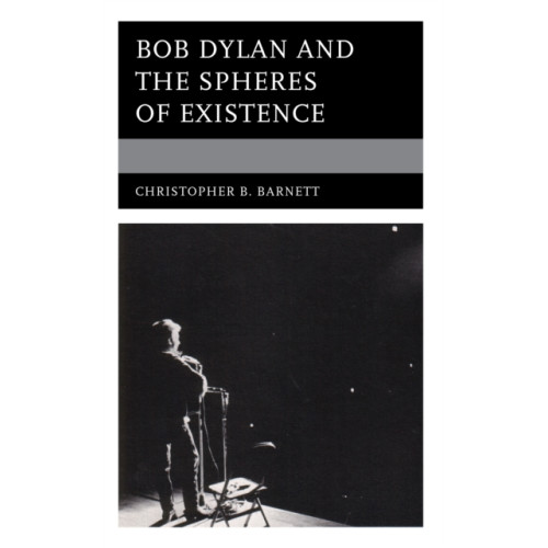 Rowman & littlefield Bob Dylan and the Spheres of Existence (inbunden, eng)