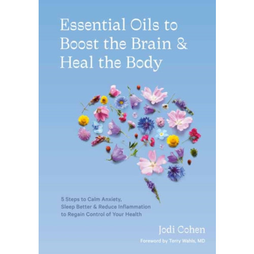 Potter/Ten Speed/Harmony/Rodale Essential Oils to Boost the Brain and Heal the Body (inbunden, eng)