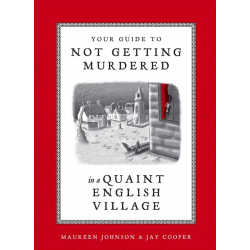 Potter/Ten Speed/Harmony/Rodale Your Guide to Not Getting Murdered in a Quaint English Village (inbunden, eng)