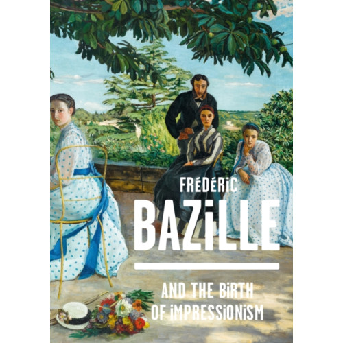 Editions Flammarion Frederic Bazille and the Birth of Impressionism (inbunden, eng)