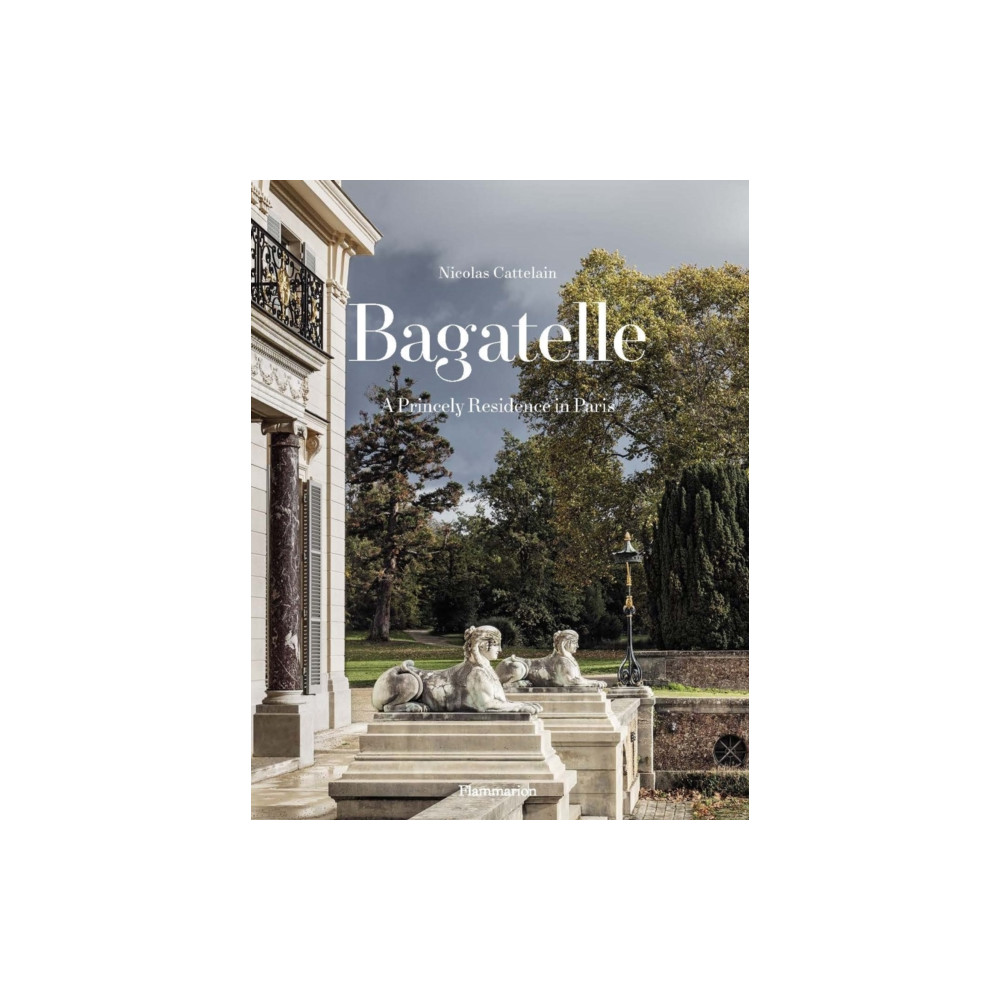 Produktbild för Bagatelle: A Princely Residence in Paris (inbunden, eng)