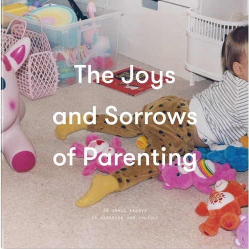 The School of Life Press The Joys and Sorrows of Parenting (inbunden, eng)