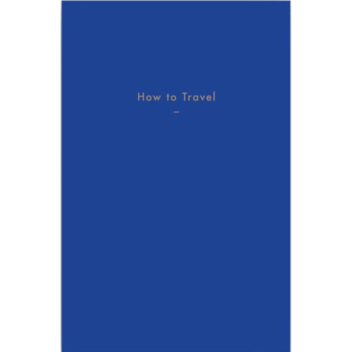 The School of Life Press How to Travel (inbunden, eng)