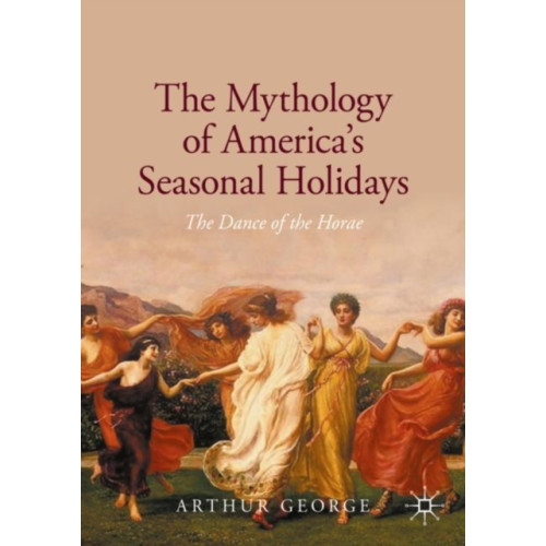 Springer Nature Switzerland AG The Mythology of America's Seasonal Holidays (häftad, eng)