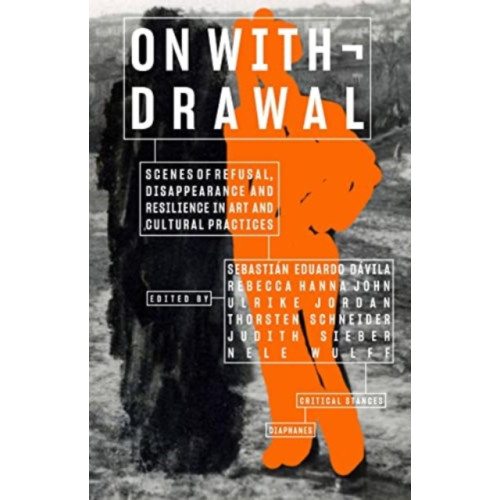 Diaphanes AG On Withdrawal—Scenes of Refusal, Disappearance, and Resilience in Art and Cultural Practices (häftad, eng)