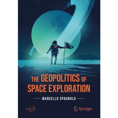 Springer Nature Switzerland AG The Geopolitics of Space Exploration (häftad, eng)