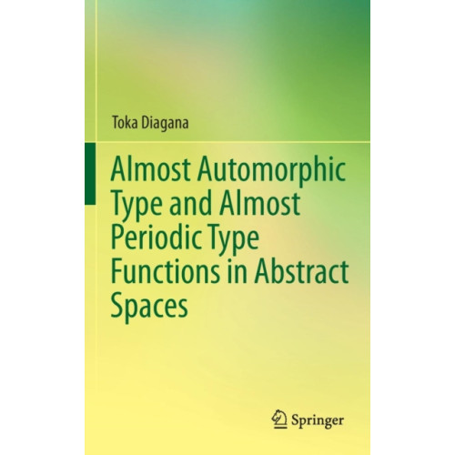 Springer International Publishing AG Almost Automorphic Type and Almost Periodic Type Functions in Abstract Spaces (inbunden, eng)