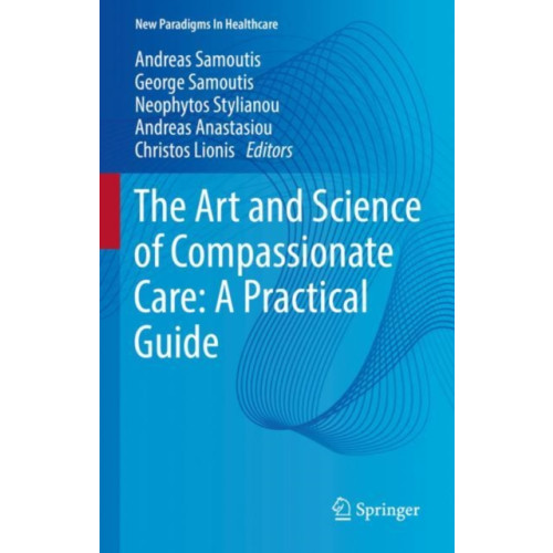 Springer International Publishing AG The Art and Science of Compassionate Care: A Practical Guide (inbunden, eng)