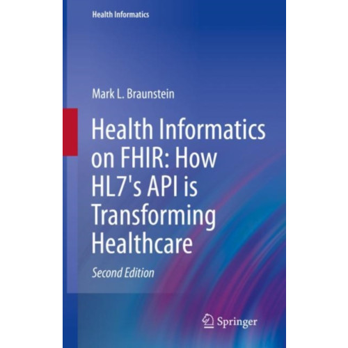 Springer Nature Switzerland AG Health Informatics on FHIR: How HL7's API is Transforming Healthcare (inbunden, eng)
