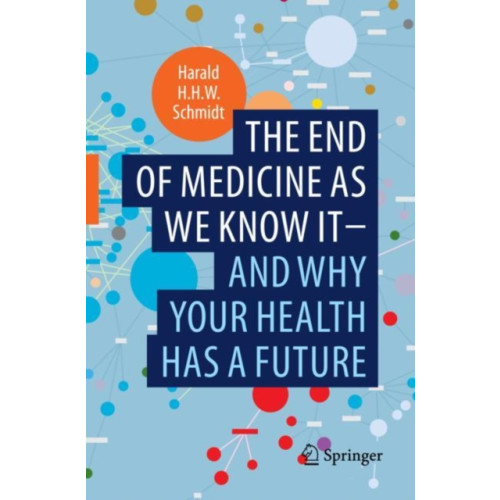 Springer Nature Switzerland AG The end of medicine as we know it - and why your health has a future (häftad, eng)