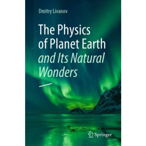 Springer International Publishing AG The Physics of Planet Earth and Its Natural Wonders (häftad, eng)