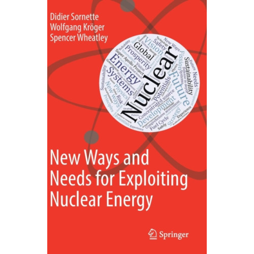 Springer International Publishing AG New Ways and Needs for Exploiting Nuclear Energy (inbunden, eng)