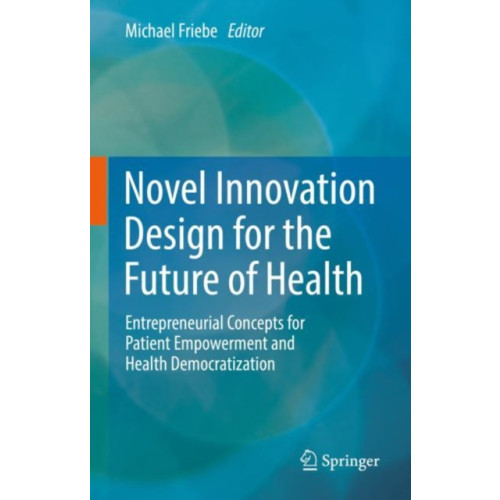 Springer International Publishing AG Novel Innovation Design for the Future of Health (inbunden, eng)