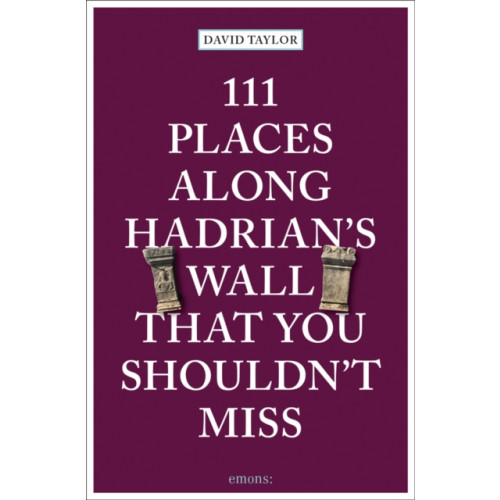 Emons Verlag GmbH 111 Places Along Hadrian's Wall That You Shouldn't Miss (häftad, eng)