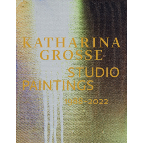 Hatje Cantz Katharina Grosse Studio Paintings 1988–2022 (Bilingual edition) (inbunden, eng)