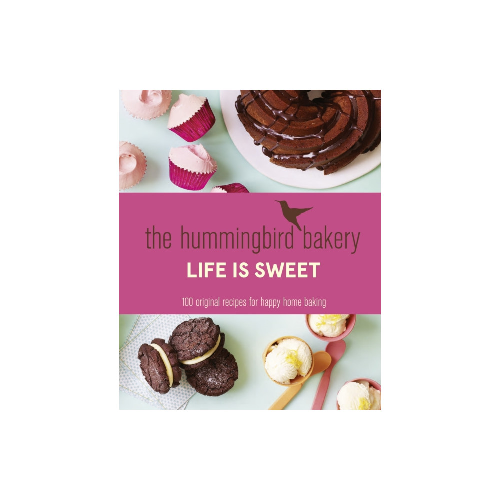 Produktbild för The Hummingbird Bakery Life is Sweet (inbunden, eng)