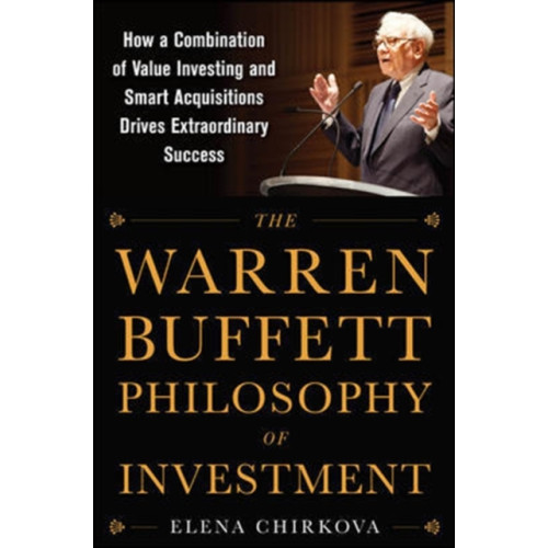 McGraw-Hill Education - Europe The Warren Buffett Philosophy of Investment: How a Combination of Value Investing and Smart Acquisitions Drives Extraordinary Success (inbunden, eng)