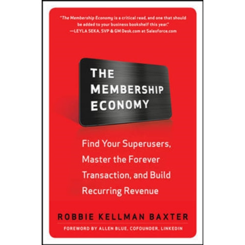 McGraw-Hill Education - Europe The Membership Economy: Find Your Super Users, Master the Forever Transaction, and Build Recurring Revenue (inbunden, eng)