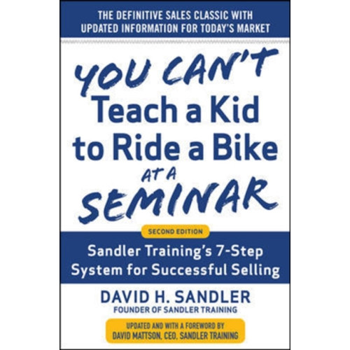 McGraw-Hill Education - Europe You Can’t Teach a Kid to Ride a Bike at a Seminar, 2nd Edition: Sandler Training’s 7-Step System for Successful Selling (inbunden, eng)