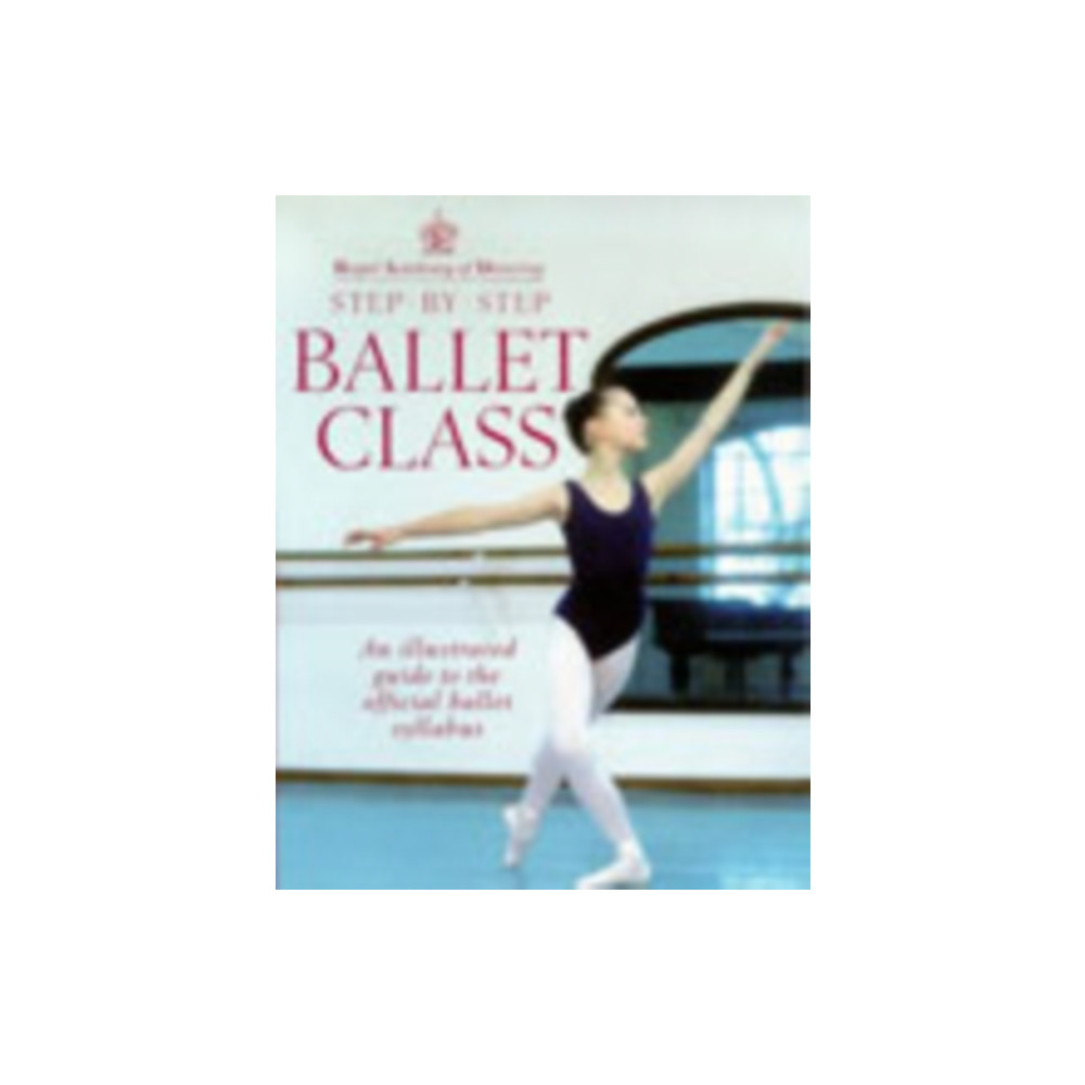 Produktbild för Royal Academy Of Dancing Step By Step Ballet Class (häftad, eng)