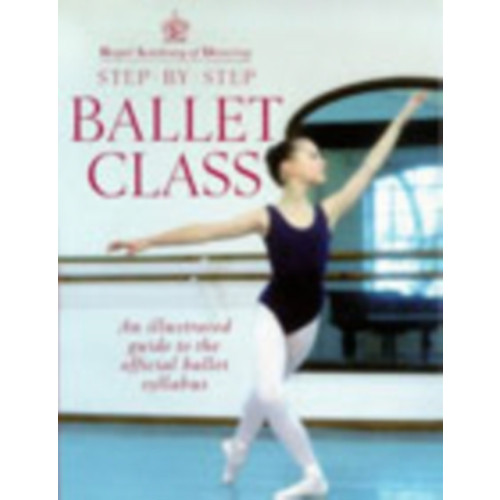Ebury Publishing Royal Academy Of Dancing Step By Step Ballet Class (häftad, eng)
