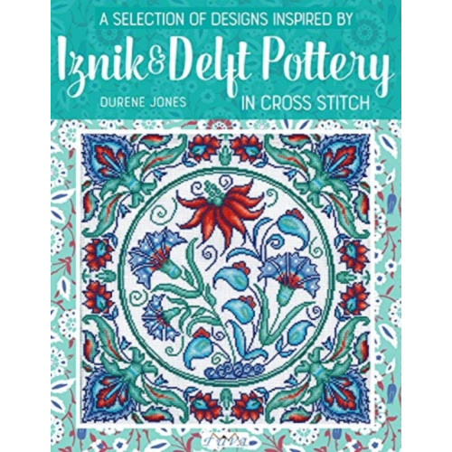 Tuva Publishing A Selection of Designs Inspired by Iznik and Delft Pottery in Cross Stitch (häftad, eng)