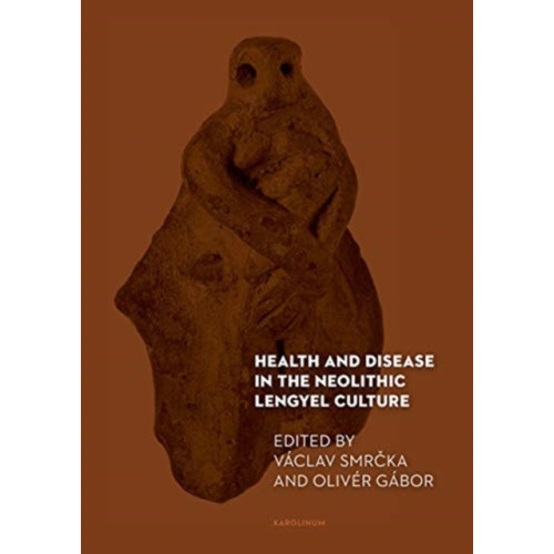 Karolinum,Nakladatelstvi Univerzity Karlovy,Czech Republic Health and Disease in the Neolithic Lengyel Culture (häftad, eng)