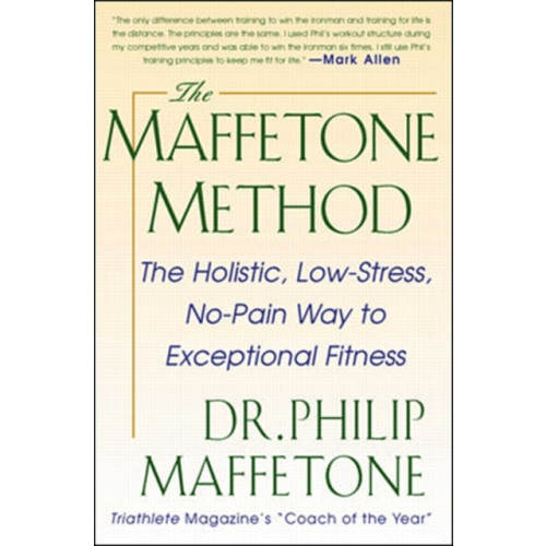 McGraw-Hill Education - Europe The Maffetone Method:  The Holistic,  Low-Stress, No-Pain Way to Exceptional Fitness (häftad, eng)