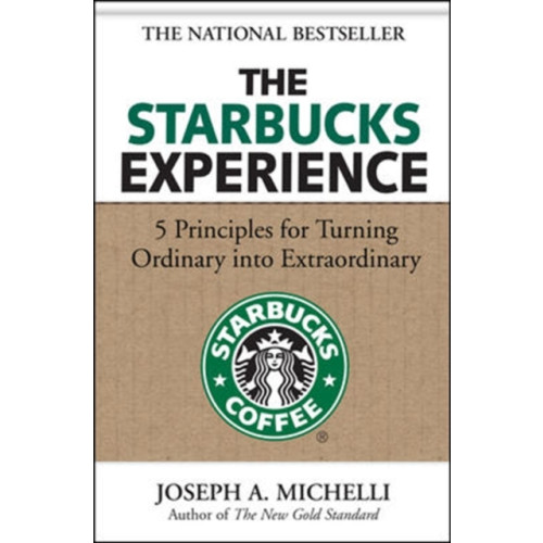 McGraw-Hill Education - Europe The Starbucks Experience: 5 Principles for Turning Ordinary Into Extraordinary (inbunden, eng)