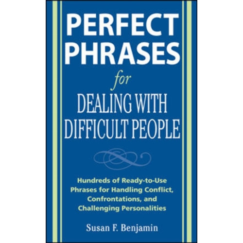 McGraw-Hill Education - Europe Perfect Phrases for Dealing with Difficult People: Hundreds of Ready-to-Use Phrases for Handling Conflict, Confrontations and Challenging Personalities (häftad, eng)