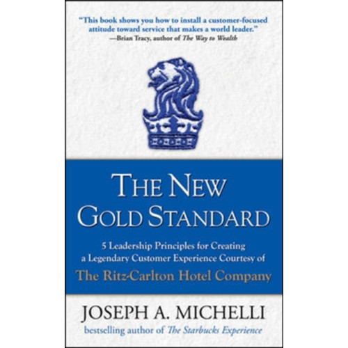 McGraw-Hill Education - Europe The New Gold Standard: 5 Leadership Principles for Creating a Legendary Customer Experience Courtesy of the Ritz-Carlton Hotel Company (inbunden, eng)