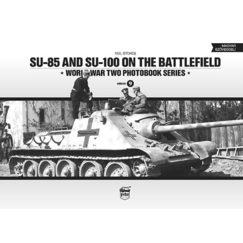 PeKo Publishing Kft. SU-85 and SU-100 on the Battlefield: World War Two Photobook Series (inbunden, eng)