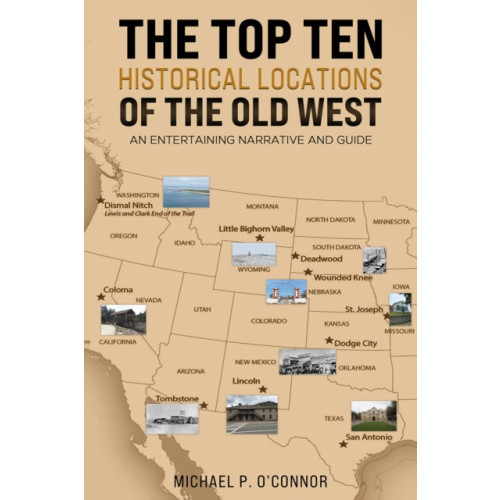 Austin Macauley Publishers LLC The Top Ten Historical Locations of the Old West (häftad, eng)