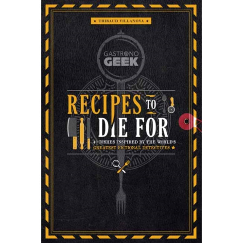 Insight Editions Gastronogeek: Recipes to Die For (inbunden, eng)