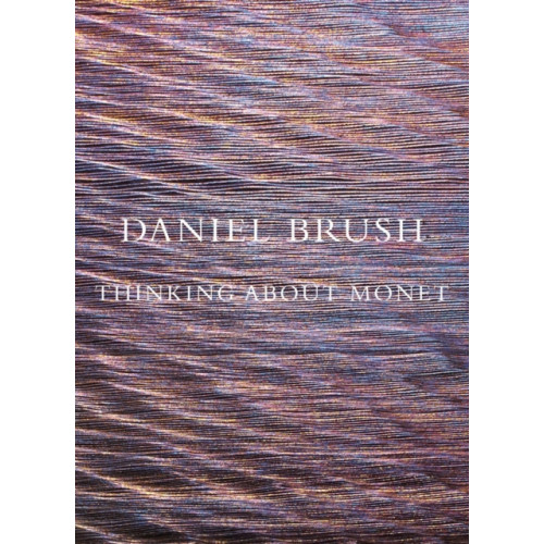 MW Editions Daniel Brush: Thinking about Monet (inbunden, eng)