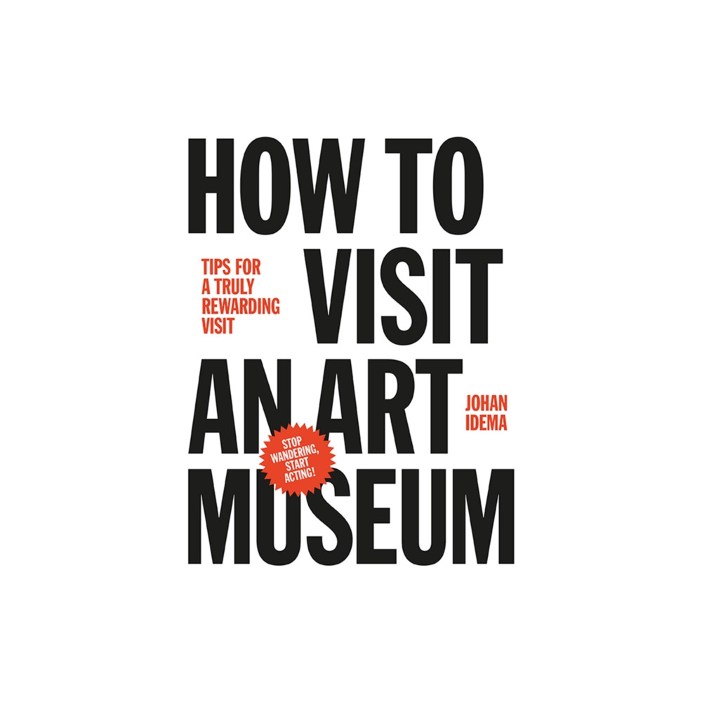 Produktbild för How to Visit an Art Museum: Tips for a Truly Rewarding Visit (inbunden, eng)