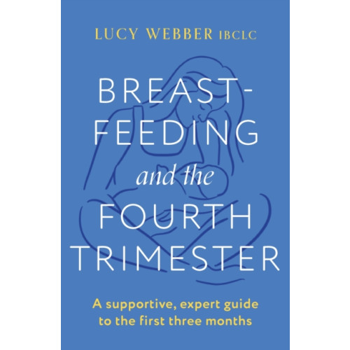 Headline Publishing Group Breastfeeding and the Fourth Trimester (häftad, eng)