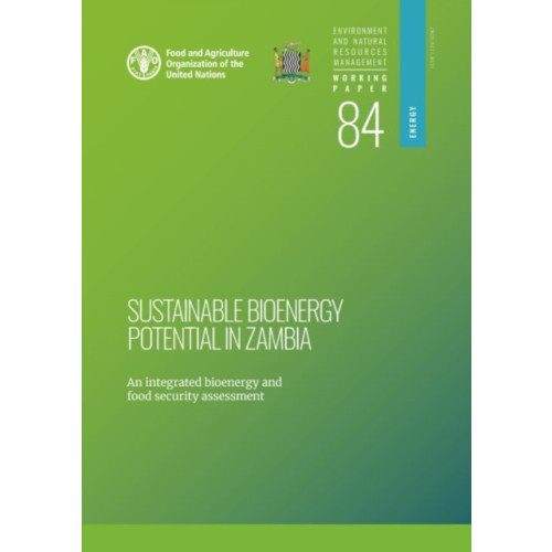 Food & Agriculture Organization of the United Nations (FAO) Sustainable bioenergy potential in Zambia (häftad, eng)