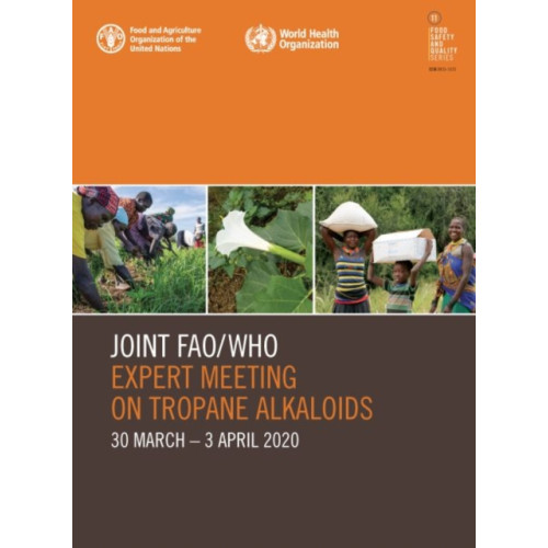 Food & Agriculture Organization of the United Nations (FAO) Joint FAO/WHO Expert Meeting on Tropane Alkaloids (häftad, eng)