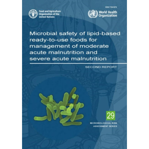 Food & Agriculture Organization of the United Nations (FAO) Microbial safety of lipid-based ready-to-use foods for management of moderate acute malnutrition and severe acute malnutrition (häftad, eng)