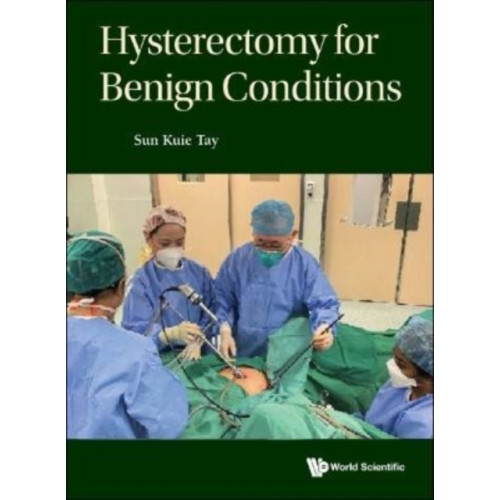 World Scientific Publishing Co Pte Ltd Hysterectomy For Benign Conditions (häftad, eng)