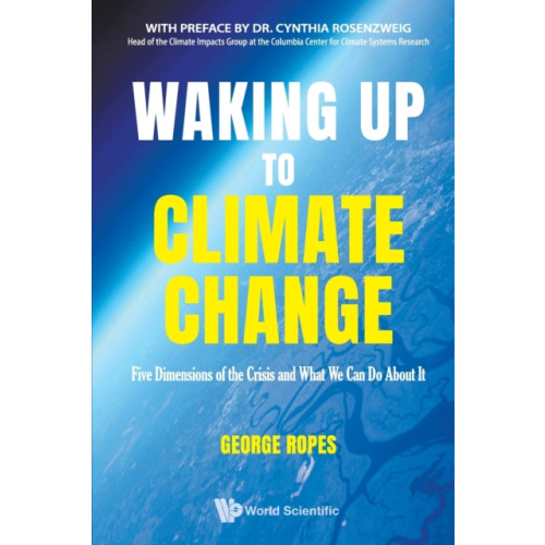 World Scientific Publishing Co Pte Ltd Waking Up To Climate Change: Five Dimensions Of The Crisis And What We Can Do About It (häftad, eng)