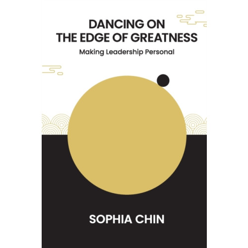 World Scientific Publishing Co Pte Ltd Dancing On The Edge Of Greatness: Making Leadership Personal (häftad, eng)